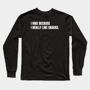 I Hike Because I Really Like Snacks Funny Hiking Long Sleeve T-Shirt